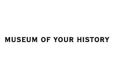 MUSEUM OF YOUR HISTORY